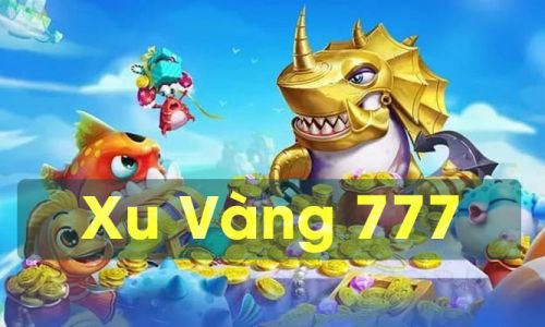 Xu vàng 777 - Review cổng game bắn cá số 1 thị trường
