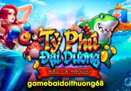 Review cổng game Tỷ Phú Đại Dương siêu hot