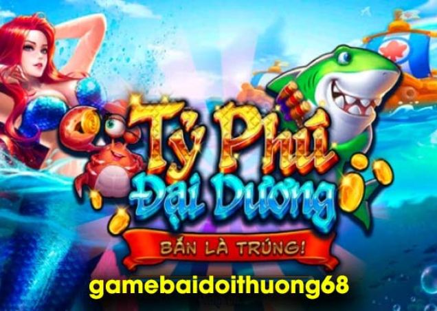 Review cổng game Tỷ Phú Đại Dương siêu hot