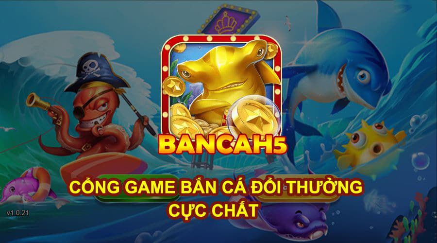 Bancah5 - Game bắn cá đổi thưởng uy tín số 1 - Ảnh 1